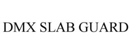 DMX SLAB GUARD trademark