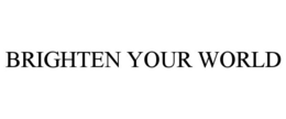 BRIGHTEN YOUR WORLD trademark