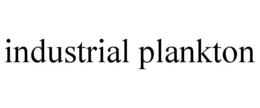 INDUSTRIAL PLANKTON trademark