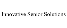 INNOVATIVE SENIOR SOLUTIONS trademark