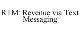 RTM: REVENUE VIA TEXT MESSAGING trademark