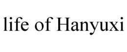 LIFE OF HANYUXI trademark