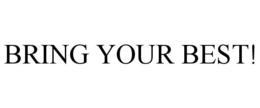 BRING YOUR BEST! trademark