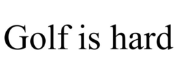 GOLF IS HARD trademark