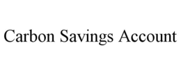 CARBON SAVINGS ACCOUNT trademark