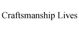 CRAFTSMANSHIP LIVES trademark