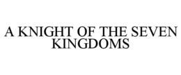 A KNIGHT OF THE SEVEN KINGDOMS trademark
