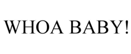 WHOA BABY! trademark