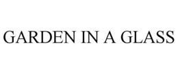 GARDEN IN A GLASS trademark
