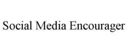 SOCIAL MEDIA ENCOURAGER trademark
