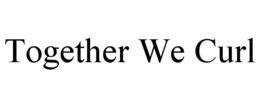 TOGETHER WE CURL trademark