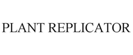 PLANT REPLICATOR trademark