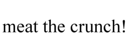 MEAT THE CRUNCH! trademark