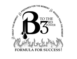 B TO THE 3RD POWER B-ABOUT THE MOMENT B-PREPARED FOR THE MOMENT B-BIGGER THAN THE MOMENT FORMULA FOR SUCCESS! trademark