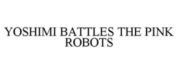 YOSHIMI BATTLES THE PINK ROBOTS trademark