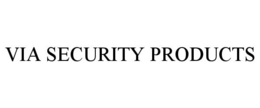 VIA SECURITY PRODUCTS trademark
