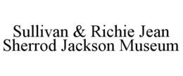 SULLIVAN & RICHIE JEAN SHERROD JACKSON MUSEUM trademark