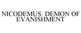 NICODEMUS: DEMON OF EVANISHMENT trademark