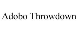 ADOBO THROWDOWN trademark