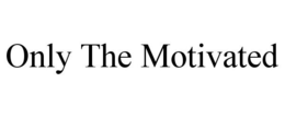 ONLY THE MOTIVATED trademark