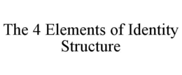 THE 4 ELEMENTS OF IDENTITY STRUCTURE trademark