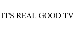 IT'S REAL GOOD TV trademark