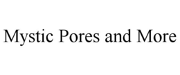 MYSTIC PORES AND MORE trademark