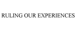 RULING OUR EXPERIENCES trademark