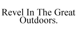 REVEL IN THE GREAT OUTDOORS. trademark