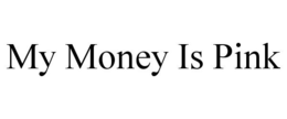 MY MONEY IS PINK trademark