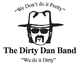 THE DIRTY DAN BAND "WE DON'T DO IT PRETTY" "WE DO IT DIRTY" trademark