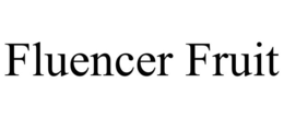 FLUENCER FRUIT trademark