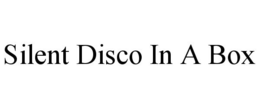 SILENT DISCO IN A BOX trademark