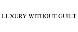 LUXURY WITHOUT GUILT trademark