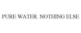 PURE WATER. NOTHING ELSE trademark
