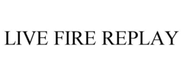 LIVE FIRE REPLAY trademark