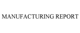 MANUFACTURING REPORT trademark