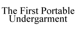 THE FIRST PORTABLE UNDERGARMENT trademark