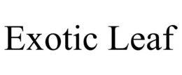 EXOTIC LEAF trademark