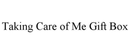 TAKING CARE OF ME GIFT BOX trademark