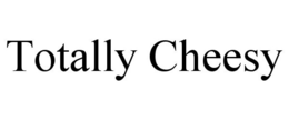 TOTALLY CHEESY trademark