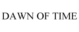 DAWN OF TIME trademark
