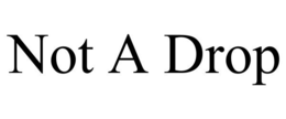 NOT A DROP trademark