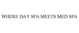 WHERE DAY SPA MEETS MED SPA trademark