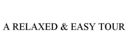 A RELAXED & EASY TOUR trademark