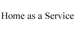 HOME AS A SERVICE trademark