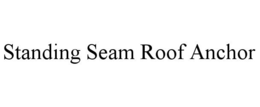 STANDING SEAM ROOF ANCHOR trademark