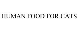 HUMAN FOOD FOR CATS trademark