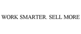 WORK SMARTER. SELL MORE trademark