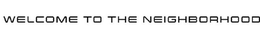 WELCOME TO THE NEIGHBORHOOD trademark